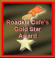 Roadkill Cafe's Gold Star Award... One a Month!