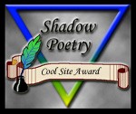 SHADOW POETRY COOL SITE AWARD!