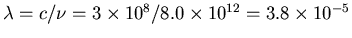 $\lambda = c/\nu = 3\times 10^8/8.0\times 10^{12}=3.8\times 10^{-5}$