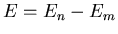 $E = E_n - E_m$