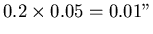 $0.2 \times 0.05
=0.01''$