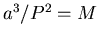 $a^3/P^2 = M$