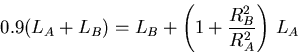 \begin{displaymath}0.9 (L_A+L_B) = L_B + \left(1+\frac{R_B^2}{R_A^2}\right)  L_A \end{displaymath}
