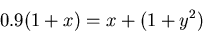 \begin{displaymath}0.9 (1+x) = x + (1+y^2) \end{displaymath}