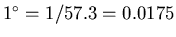 $1^\circ = 1/57.3 = 0.0175$