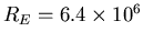 $R_E = 6.4\times 10^6$