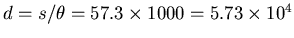 $d=s/\theta= 57.3 \times 1000
=5.73\times 10^4$