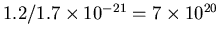 $1.2 / 1.7\times 10^{-21} = 7 \times 10^{20}$