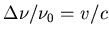 $\Delta \nu / \nu_0 = v/c$