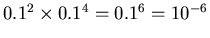 $0.1^2 \times 0.1^4
= 0.1^6 = 10^{-6}$
