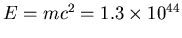 $E=mc^2 = 1.3\times 10^{44}$