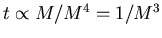 $t\propto M/M^4 = 1/M^3$