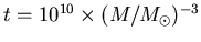 $t = 10^{10} \times (M/M_\odot)^{-3}$