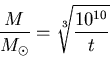 \begin{displaymath}\frac{M}{M_\odot} = \sqrt[3]{\frac{10^{10}}{t}} \end{displaymath}