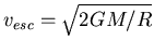 $v_{esc} = \sqrt{2GM/R}$
