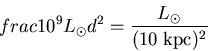 \begin{displaymath}frac{10^9L_\odot}{d^2} = \frac{L_\odot}{(10\;{\rm kpc})^2}\end{displaymath}