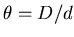 $\theta = D/d$