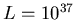$L=10^{37}$