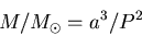 \begin{displaymath}M/M_\odot = a^3/P^2 \end{displaymath}