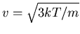 $v=\sqrt{3kT/m}$