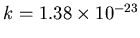 $k=1.38\times
10^{-23}$