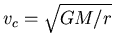 $v_c = \sqrt{GM/r}$