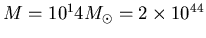 $M=10^14 M_\odot = 2\times 10^{44}$