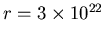 $r=3\times 10^{22}$