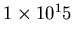 $1\times 10{^15}$