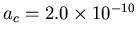 $a_c = 2.0\times 10^{-10}$