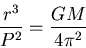 \begin{displaymath}\frac{r^3}{P^2} = \frac{GM}{4\pi^2} \end{displaymath}