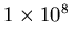 $1\times 10^8$