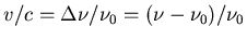 $v/c = \Delta \nu/\nu_0 = (\nu-\nu_0)/\nu_0$