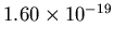 $1.60\times 10^{-19}$
