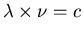 $\lambda \times \nu = c$