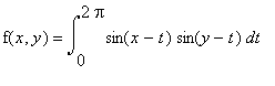 f(x,y) = int(sin(x-t)*sin(y-t),t = 0 .. 2*Pi)