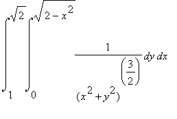 int(int(1/((x^2+y^2)^(3/2)),y = 0 .. sqrt(2-x^2)),x = 1 .. sqrt(2))