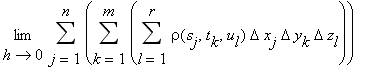 Limit(sum(sum(sum(rho(s[j],t[k],u[l])*Delta*x[j]*Delta*y[k]*Delta*z[l],l = 1 .. r),k = 1 .. m),j = 1 .. n),h = 0)