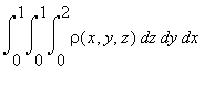 int(int(int(rho(x,y,z),z = 0 .. 2),y = 0 .. 1),x = 0 .. 1)