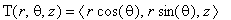 T(r,theta,z) = `<,>`(r*cos(theta),r*sin(theta),z)