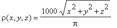 rho(x,y,z) = 1000/Pi*sqrt(x^2+y^2+z^2)