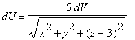 dU = 5*dV/sqrt(x^2+y^2+(z-3)^2)