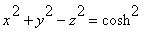 x^2+y^2-z^2 = cosh^2