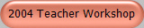 004 Teacher Workshop