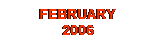 Text Box: FEBRUARY 
2006
