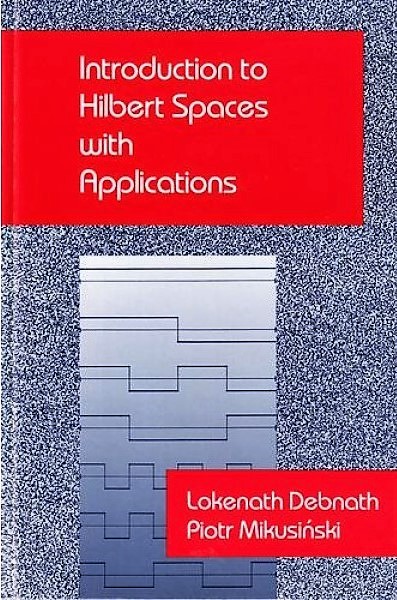 Debnath and Mikusinski's Introduction to Hilbert Spaces with Applications