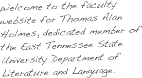 Welcome to the faculty website for Thomas Alan Holmes, dedicated member of the East Tennessee State University Department of Literature and Language.